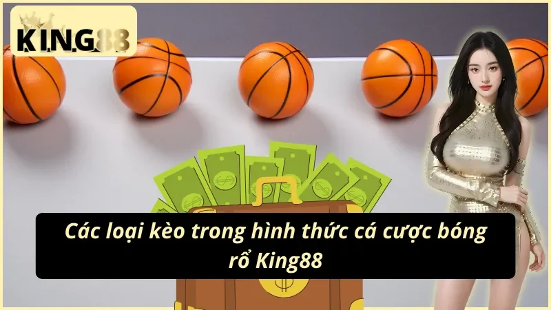 Tổng hợp một số hình thức cá cược bóng rổ King88 