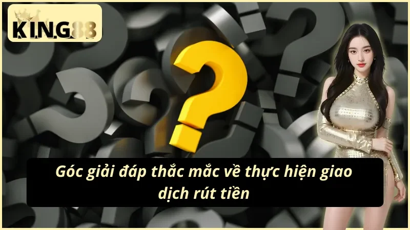 FAQ về cách rút tiền King88