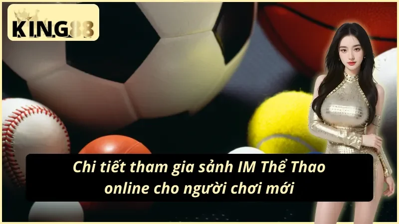 Quy trình tham gia cá cược tại sảnh IM Thể Thao KING88 