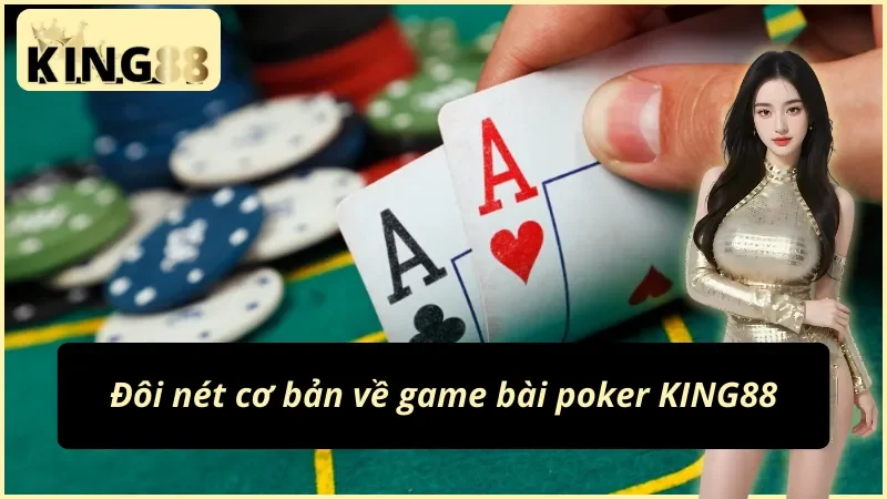 Poker Online - Game Bài Giải Trí Số Một Thế Giới Tại KING88 2 Tổng quan về Poker tại KING88 mà anh em cần nắm