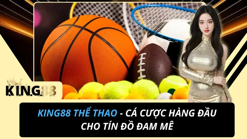 Thể Thao King88 - Cá Cược Hàng Đầu Cho Tín Đồ Đam Mê 3 Thể Thao