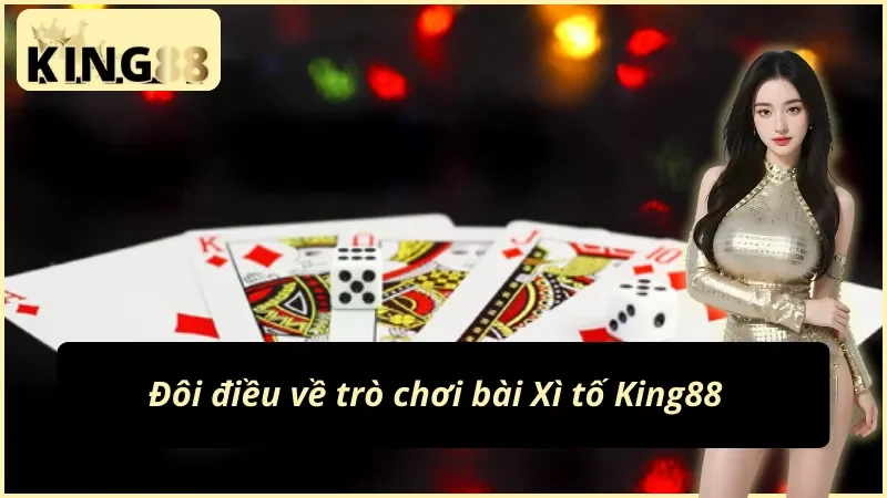 Xì Tố - Cơ Hội Làm Giàu Nhanh Chóng Và Dễ Dàng Cùng King88 2 Vài nét về game bài Xì tố King88 thú vị