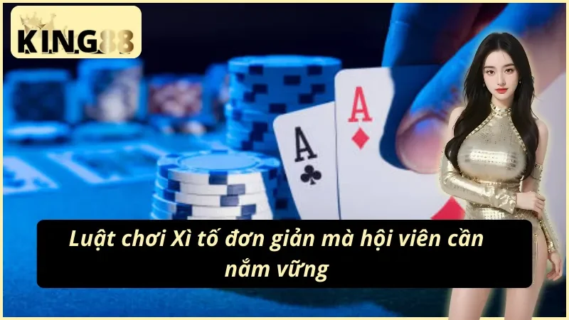 Xì Tố - Cơ Hội Làm Giàu Nhanh Chóng Và Dễ Dàng Cùng King88 3 Quy tắc tham gia Xì tố King88 cơ bản dành cho tân thủ