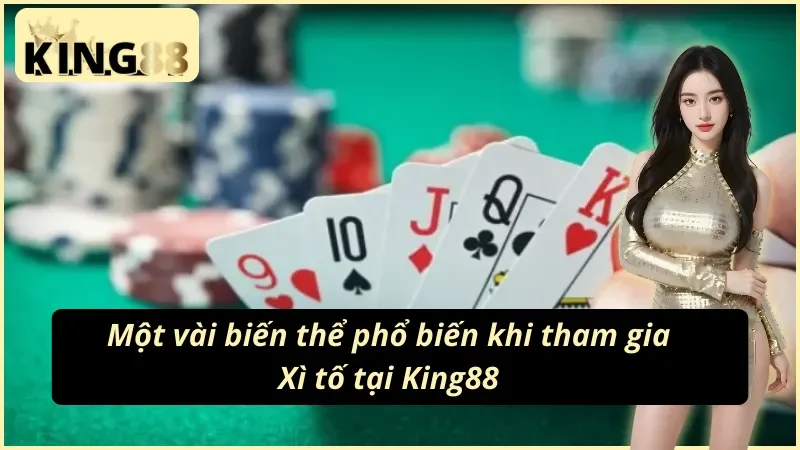 Xì Tố - Cơ Hội Làm Giàu Nhanh Chóng Và Dễ Dàng Cùng King88 4 Những biến thể thú vị khi hội viên chơi Xì tố King88