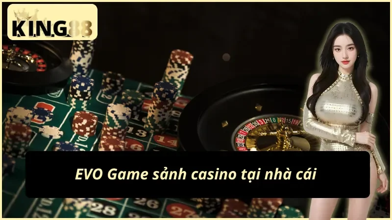 Trang Chủ 41 Sảnh EVO chuyên về loại hình casino của nhà cái